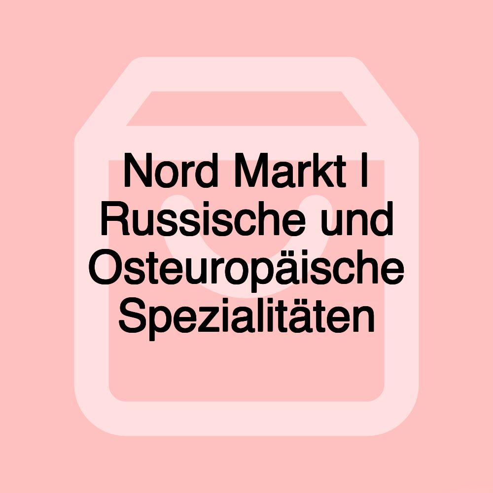 Nord Markt | Russische und Osteuropäische Spezialitäten