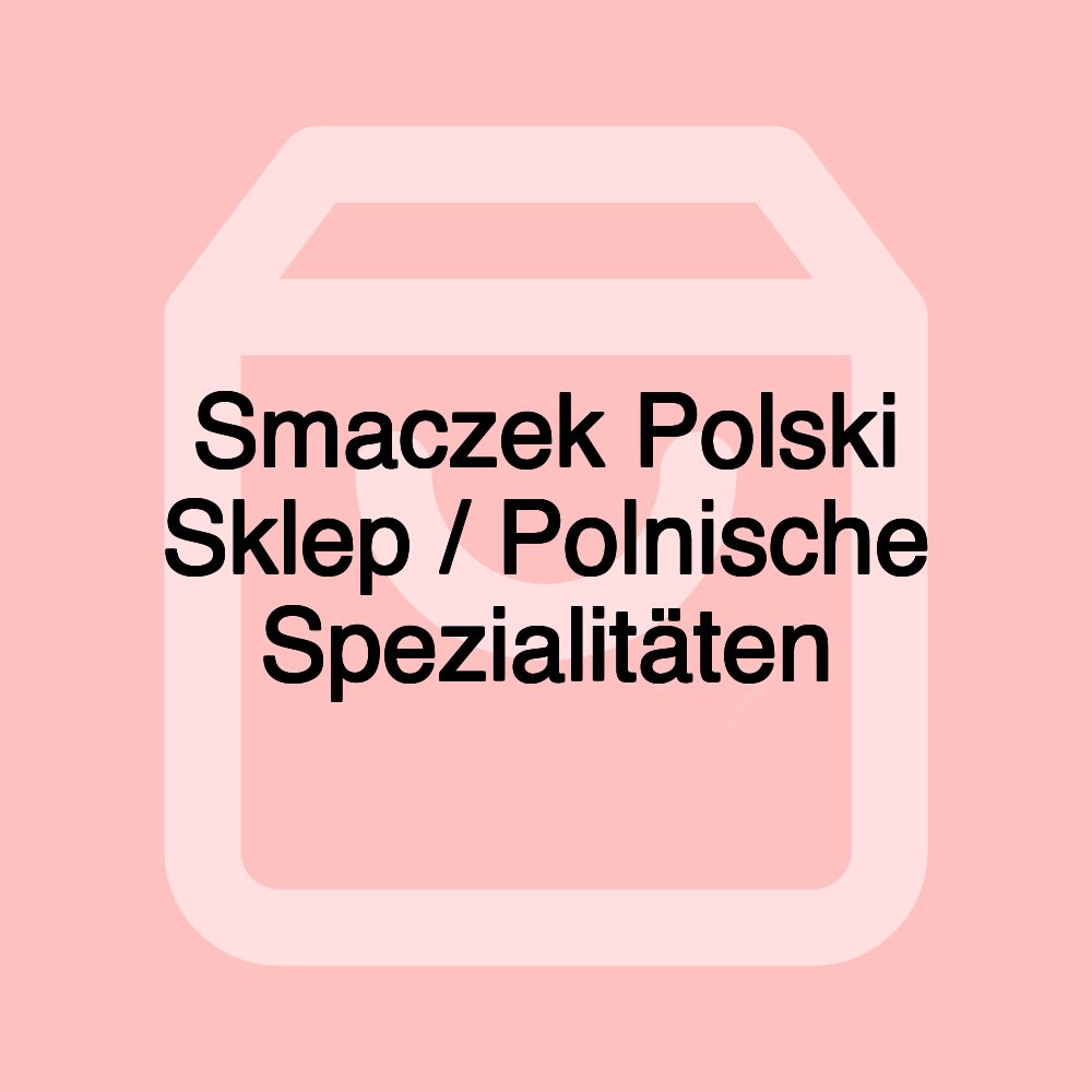 Smaczek Polski Sklep / Polnische Spezialitäten Smaczek Polski Sklep / Polnische Spezialitäten