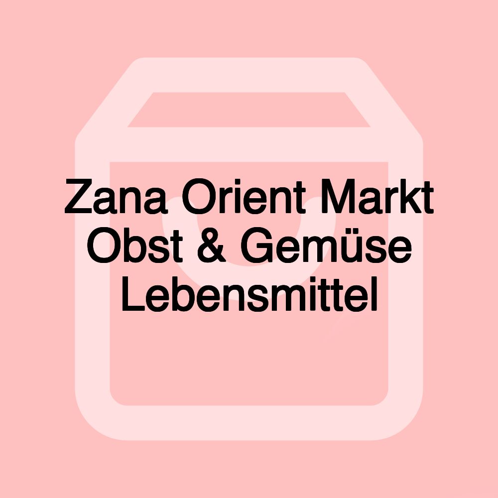 Zana Orient Markt Obst & Gemüse Lebensmittel